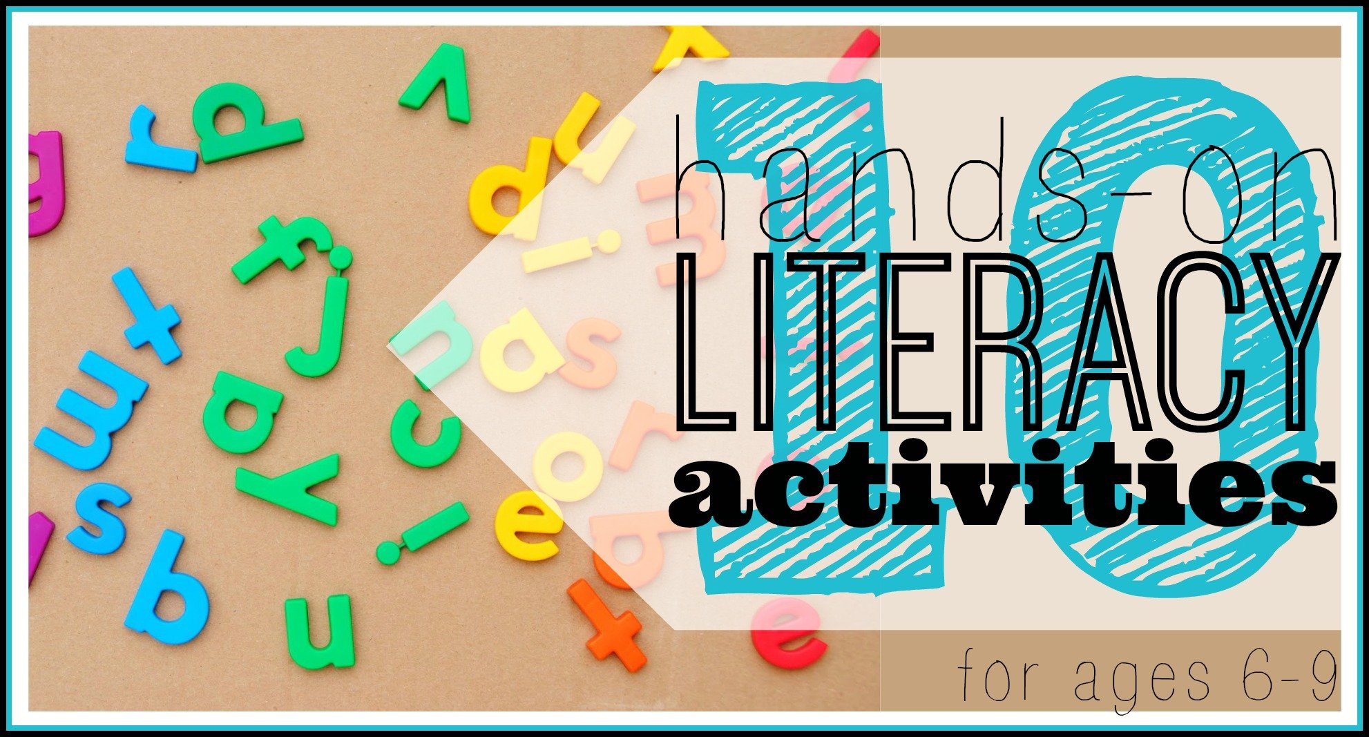 10 Hands-On Literacy Activities (ages 6-9)